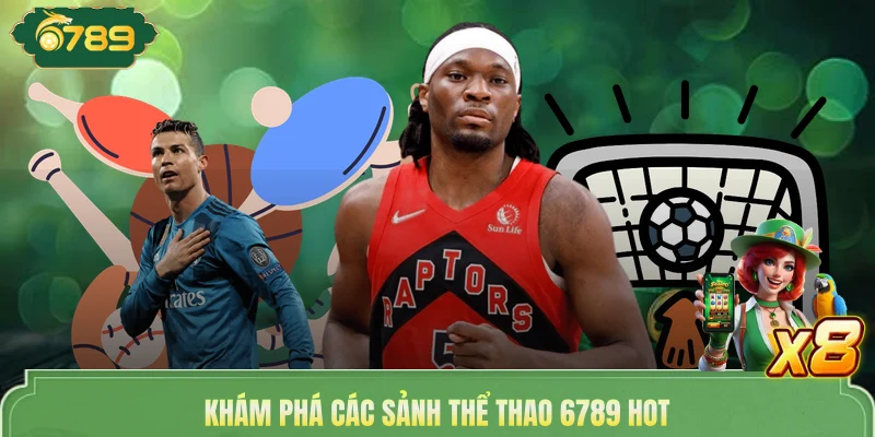 Khám phá các sảnh thể thao 6789 hot