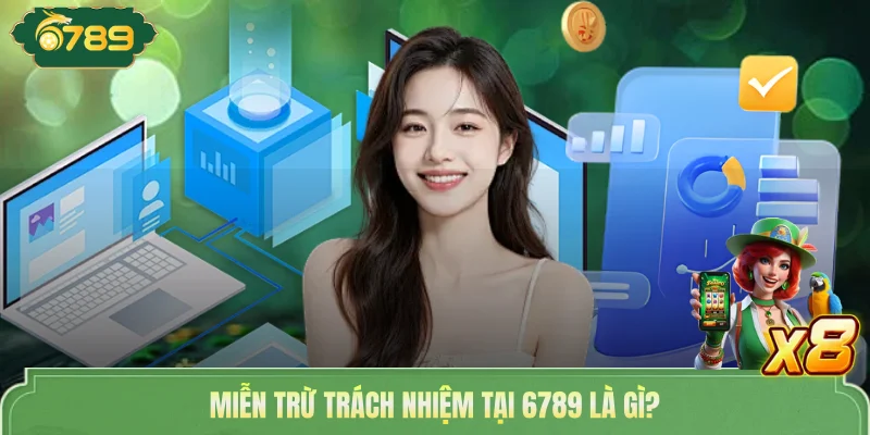 Miễn trừ trách nhiệm tại 6789 là gì? 