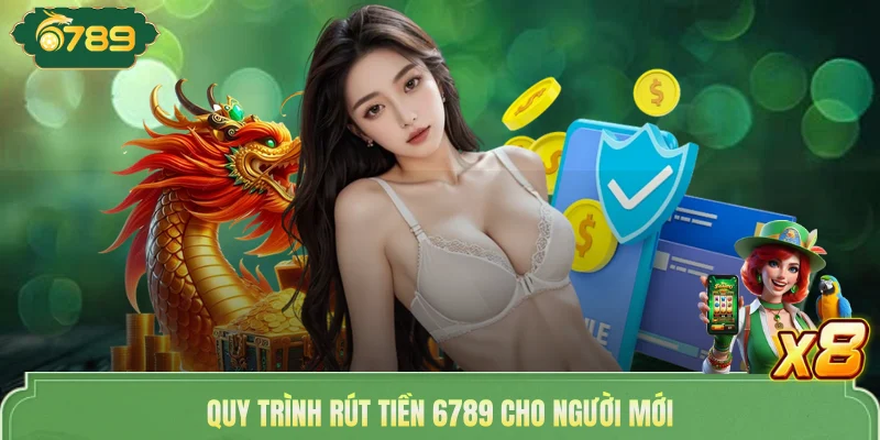 Rút Tiền 6789 - Quy Trình Thực Hiện Đơn Giản, An Toàn 2 Quy trình rút tiền 6789 cho người mới