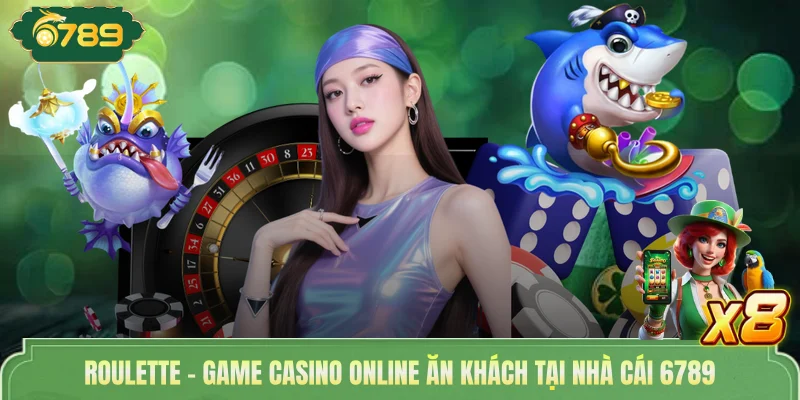 Roulette - Game Casino Online Ăn Khách Tại Nhà Cái 6789